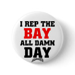 I Rep The Bay Pinback Buttons