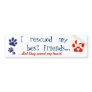 I rescued my best friend bumper stickers