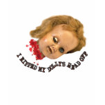 I RIPPED MY BLOODY DOLLY'S HEAD OFF t-shirts