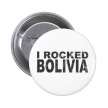 I Rocked Bolivia Button