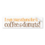 I run marathons for the coffee and donuts bumper stickers
