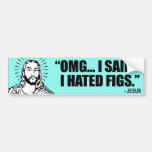 I SAID I HATED FIGS -.png Bumper Stickers