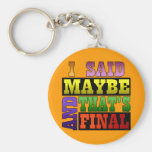 I Said Maybe Keychain