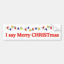 I say Merry CHRISTmas Bumper Stickers