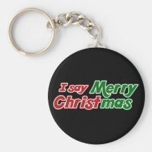 I say Merry Christmas Keychains