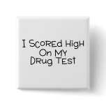 I Scored High On My Drug Test buttons
