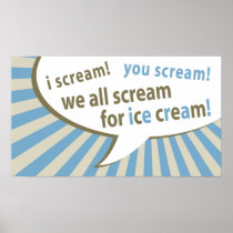 i scream! you scream! we all scream for ice cream! posters