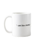 I See Dum People Coffee Mugs