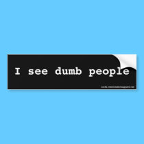 I see dumb people bumper sticker bumper stickers