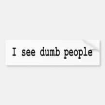 I See Dumb People Bumper Stickers