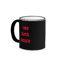 "I see dumb people" vanishing mug