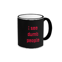"I see dumb people" vanishing mug
