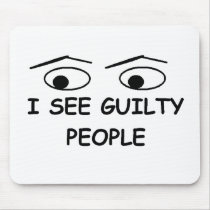 I see guilty people