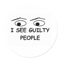 I see guilty people