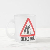 I see OLD People Coffee Mug
