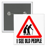 I see OLD People Pinback Buttons
