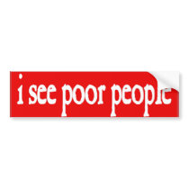 i see poor people bumper stickers