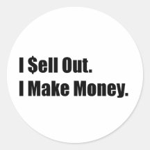 I Sell Out, I Make Money Round Stickers