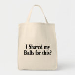 I Shaved My Balls For This Bags