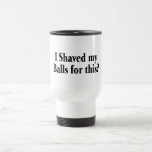 I Shaved My Balls For This Coffee Mug