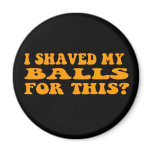 I shaved my balls for this?