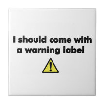 I should come with a warning label tile