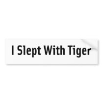 I Slept With Tiger Bumper Sticker