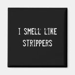 i smell like strippers magnet