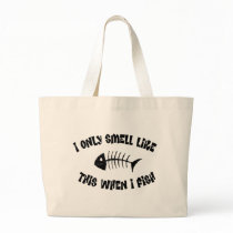 I Smell Like this when I Fish Tote Bag