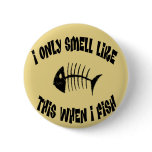 I Smell Like this when I Fish buttons