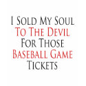 I Sold My Soul To The Devil For Those Baseball Gam t-shirts
