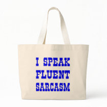 I Speak Fluent Sarcasm Bags