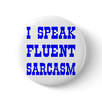 I Speak Fluent Sarcasm Pins