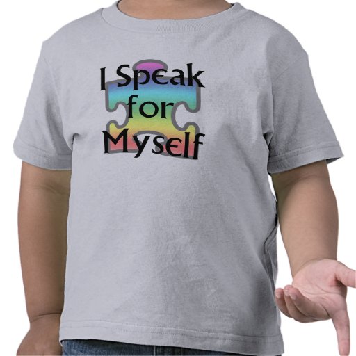 I Speak for Myself T Shirts