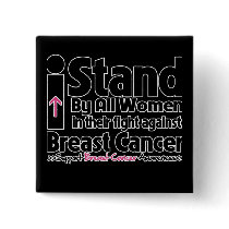 I Stand By All Women - Breast Cancer Pinback Buttons