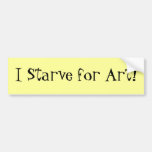 I Starve for Art! Bumper Sticker