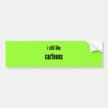 i still like cartoons bumper stickers