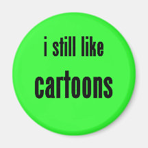i still like cartoons refrigerator magnet