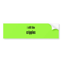 i still like cripples bumper sticker