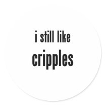 i still like cripples round stickers