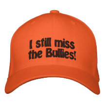 I still miss the Bullies! Hat Embroidered Hats