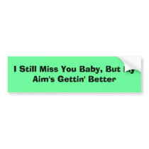 I Still Miss You Baby, But My Aim's Gettin' Better