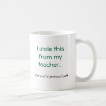 I stole this from my teacher..., (then had it p... mug