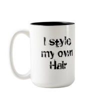 I style my own Hair. Black and White. Coffee Mugs