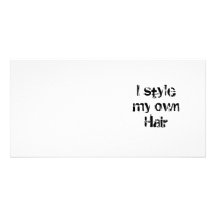 I style my own Hair. Black and White. Picture Card