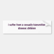 I suffer from a sexually transmitted disease: c... bumper stickers