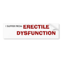 I SUFFER FROM , ERECTILE DYSFUNCTION BUMPER STICKERS