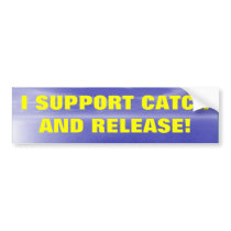 I SUPPORT CATCH AND RELEASE