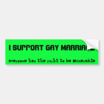 I SUPPORT GAY MARRIAGE, everyone has the right ... Bumper Stickers