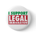 I Support Legal Immigration buttons